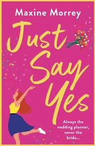 Maxine Morrey - Just Say Yes *NEW* + FREE P&P - Picture 1 of 1
