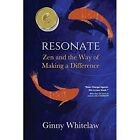 Resonate Zen And The Way Of Making A Difference By Gin   Paperback New Ginny Wh