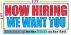 NOW HIRING WE WANT YOU Banner Sign NEW Larger Size Best Quality for The $$$