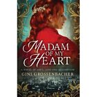 Madam Of My Heart A Novel Of Love Loss And Redemptio By Grossenbacher Gini Used