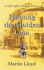 Hunting the Golden Lion: A Cycle Safari Through France, Lloyd, Martin, Used; Ver