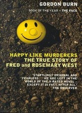 Happy Like Murderers: The True Story of Fred and Rosemary West By Gordon Burn