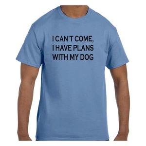 Funny Humor Tshirt I Can't Come I have plans with my dog Short or Long Sleeve - Picture 1 of 13