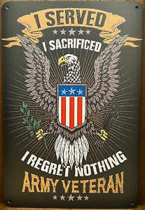 Army Veteran "I Served I Sacrificed I Regret Nothing" Metal Sign 12" x 8"