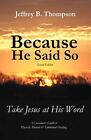 Because He Said So (Second Edition): Take Jesus At His Word