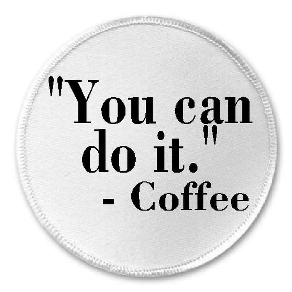 You Can Do It Coffee Quote - 3" Sew/Iron On Patch Caffeine Funny Humor Joke - Image 1 of 1
