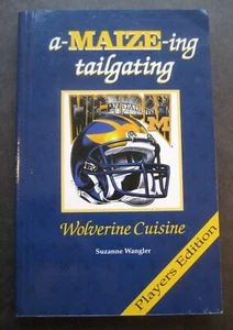 A-Maize-ing tailgating Wolverine Cuisine Players Edition by Suzanne Wangler - Picture 1 of 9