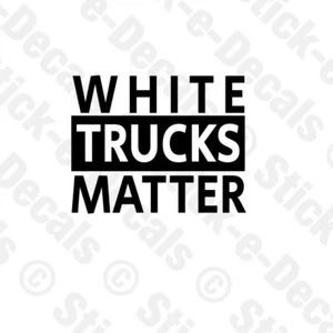 WHITE TRUCKS MATTER Custom Funny Parody Vinyl Decal JDM - Picture 1 of 2