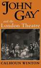 John Gay & The London Theatre By Professor Winton, Calhoun: Used
