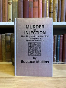 MURDER BY INJECTION: MEDICAL CONSPIRACY AGAINST AMERICA EUSTACE MULLINS 1992 1st - Imagen 1 de 15