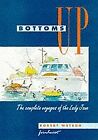 Bottoms Up: The Complete Voyages of the &quot;Lady Jane&quot;-Robert Watso