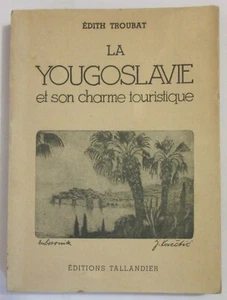 EDITH TROUBAT LA YOUGOSLAVIE ET SON CHARME TOURISTIQUE 1937 VOYAGE GUIDE - Foto 1 di 9