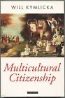 Will KYMLICKA / Multicultural Citizenship A Liberal Theory of Minority Rights