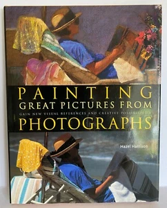 Painting Great Pictures From Photographs  Hazel Harrison HC  VGC 1999 art book  - Picture 1 of 10