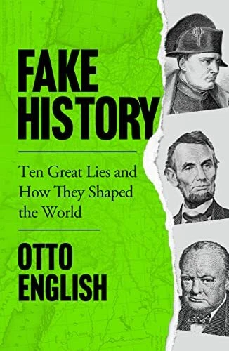 Fake History: Ten Great Lies and How They Shaped the World-Ot .9 - Image 1 of 1