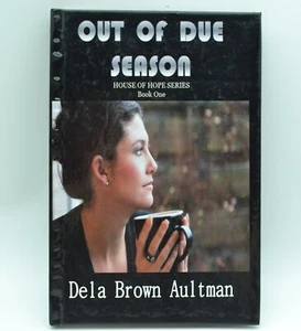 Out of Due Season: House of Hope, Hardcover, 2013, IOSIM, SIGNED by Dela Aultman - Picture 1 of 8