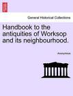 Handbook to the Antiquities of Worksop and Its Neighbourhood. by Anonymous (Engl
