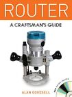 Router (Craftsmans Guide): A Craftsma..., Alan Goodsell