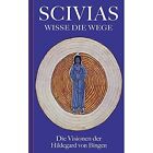 Scivias - Wisse die Wege: Die Visionen der Hildegard vo - Paperback NEW Hildegar