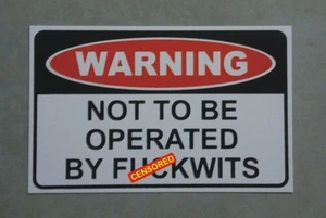 Warning not to be operated by f**kwits - funny sticker for shed or mancave. - Picture 1 of 1