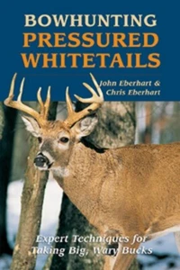 Bowhunting Pressured Whitetails: Expert Techniques for Taking Big, Wary Bucks by - Picture 1 of 1