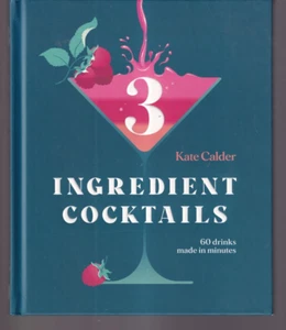 DREI ZUTATEN COCKTAILS: 60 Getränke hergestellt in Minuten von Kate Calder (2021 HC) M4 - Bild 1 von 3