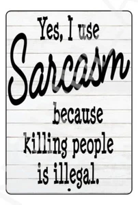 Yes I Use Sarcasm Funny Sign Weatherproof Aluminum 8" x 12" - Picture 1 of 1