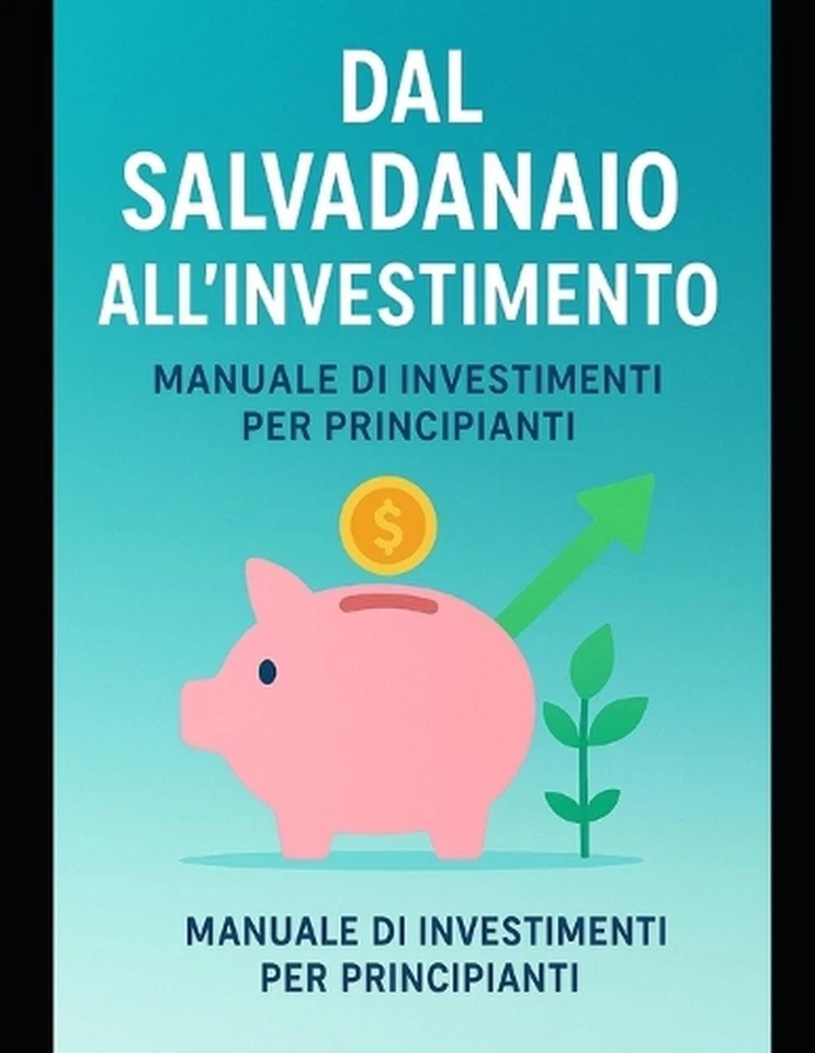 Dal Salvadanaio all'Investimento: Manuale di Investimenti per Principianti by Gi - Image 1 of 1