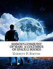 Edisons Conquest Of Mars A Columbus Of Space 2 Books9781533365828 New