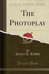 Photoplay (Classic Reprint), James A. Taylor,  Pap