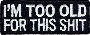 I'm Too Old For This S**t Embroidered Patch 8cm x 3cm - Picture 1 of 1