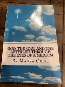 God, the Soul, and the Afterlife, through the Eyes of a Medium by Geist Maura G - Picture 1 of 2