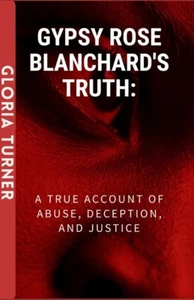 Gypsy Rose Blanchard's Truth: A True Account Of Abuse, Deception, And Justice... - Picture 1 of 1