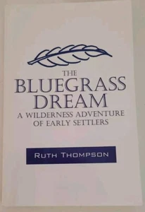 THE BLUEGRASS DREAM: A WILDERNESS ADVENTURE OF EARLY SETTLERS By Ruth Thompson - Foto 1 di 4