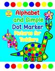 Alphabet and Simple Dot Marker Pictures for Toddlers: Includes GIANT upper and l