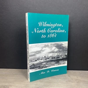 WILMINGTON, NORTH CAROLINA, TO 1861 By Alan D Watson - Picture 1 of 9