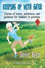 Keeping Up With Ga'er: Stories of humor, adventure, and guidance for toddles to 