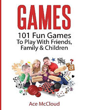 Games: 101 Fun Games to Play with Friends  Family & Children By Ace McCloud -...