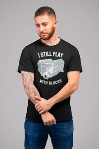 I Still Play With Blocks Racing Funny Mechanic Unisex T-Shirt Engine Block - Picture 1 of 5