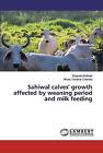 Sahiwal calves' growth affected by weaning period and milk feeding by Ahsan...