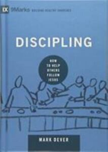 Discipling: How to Help Others Follow Jesus by Dever, Mark