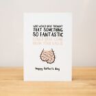 Father's Day Card, Funny, Who would have thought that something so fantastic