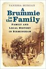 A Brummie In The Family: Family And Local History In Birmingham Vanessa Morgan