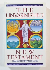 The Unvarnished New Testament, New Translation from Original Greek, Andy Gaus - Picture 1 of 4