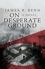 On Desperate Ground By James R Benn New