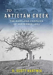 TO ANTIETAM CREEK The Maryland Campaign LARGE PB Vg Clean Pages HARTWIG - Picture 1 of 1