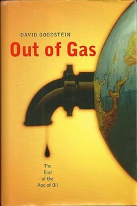 Out of Gas : The End of the Age of Oil by David Goodstein (2004, Hardcover) - Picture 1 of 2