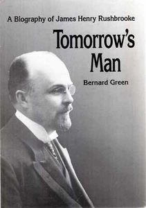 Green, Bernard TOMORROW'S MAN : BIOGRAPHY OF JAMES HENRY RUSHBROOKE Hardback BO - Picture 1 of 1