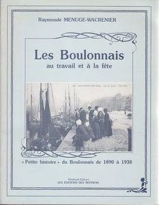 C1 BOULOGNE SUR MER Les BOULONNAIS AU TRAVAIL ET A LA FETE 1890 1938 Illustrious - Picture 1 of 1