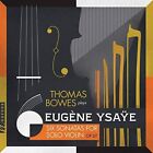 Ysaye / Bowes - 6 Sonatas for Solo Violin [New CD]